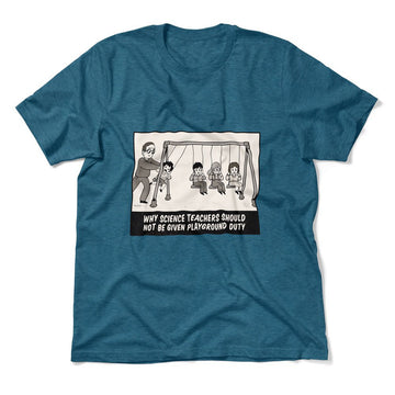 Why Science Teachers Should Not Be Given Playground Duty Men/Unisex T-Shirt in Heather Deep Teal color